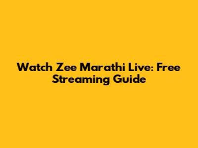Watch Zee Marathi Live: Free Streaming Guide