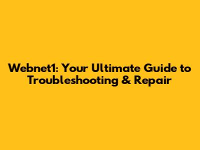 Webnet1: Your Ultimate Guide to Troubleshooting & Repair