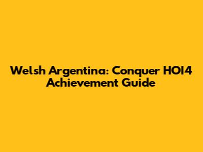 Welsh Argentina: Conquer HOI4 Achievement Guide