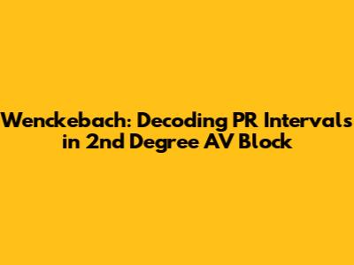 Wenckebach: Decoding PR Intervals in 2nd Degree AV Block