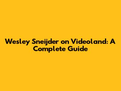 Wesley Sneijder on Videoland: A Complete Guide