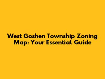 West Goshen Township Zoning Map: Your Essential Guide