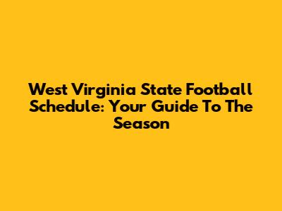 West Virginia State Football Schedule: Your Guide To The Season