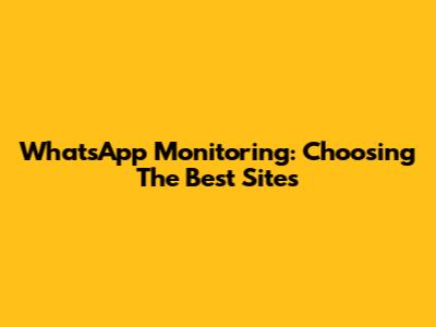 WhatsApp Monitoring: Choosing The Best Sites