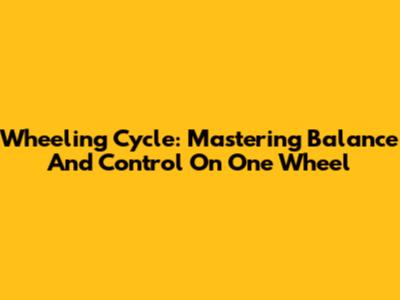 Wheeling Cycle: Mastering Balance And Control On One Wheel