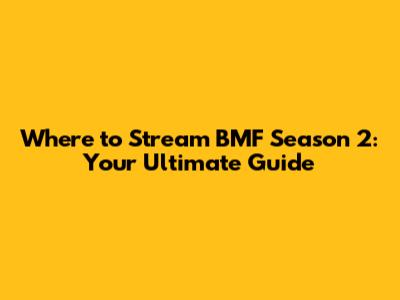 Where to Stream BMF Season 2: Your Ultimate Guide