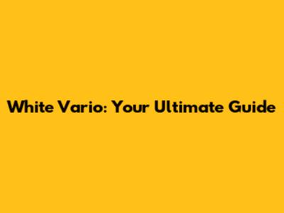 White Vario: Your Ultimate Guide