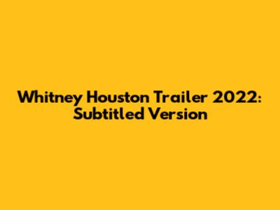 Whitney Houston Trailer 2022: Subtitled Version