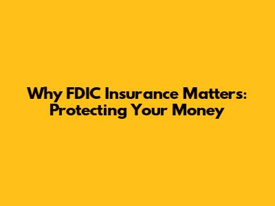 Why FDIC Insurance Matters: Protecting Your Money