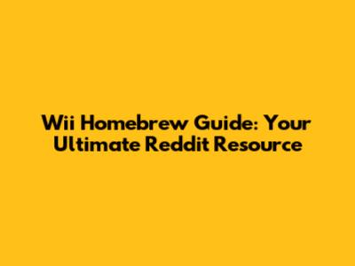 Wii Homebrew Guide: Your Ultimate Reddit Resource