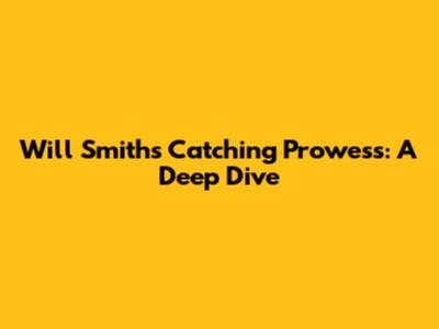 Will Smith's Catching Prowess: A Deep Dive