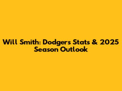 Will Smith: Dodgers Stats & 2025 Season Outlook