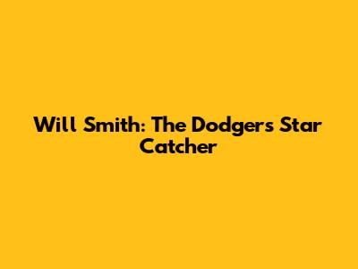 Will Smith: The Dodgers' Star Catcher