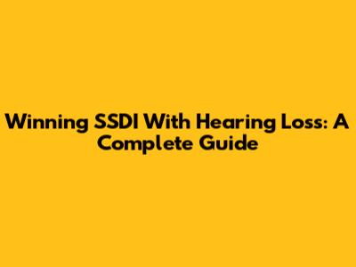 Winning SSDI With Hearing Loss: A Complete Guide