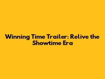 Winning Time Trailer: Relive the Showtime Era