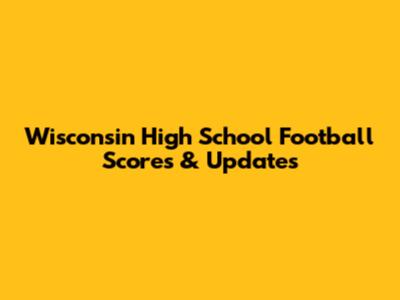 Wisconsin High School Football Scores & Updates