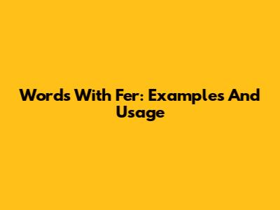 Words With Fer: Examples And Usage