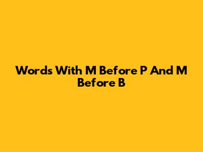 Words With M Before P And M Before B