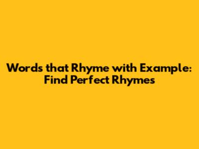 Words that Rhyme with Example: Find Perfect Rhymes