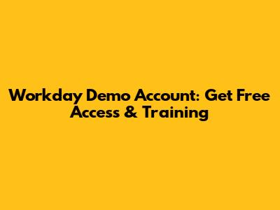 Workday Demo Account: Get Free Access & Training