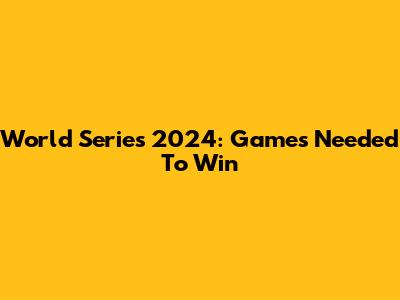 World Series 2024: Games Needed To Win