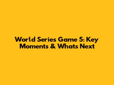 World Series Game 5: Key Moments & What's Next