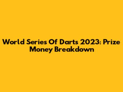 World Series Of Darts 2023: Prize Money Breakdown