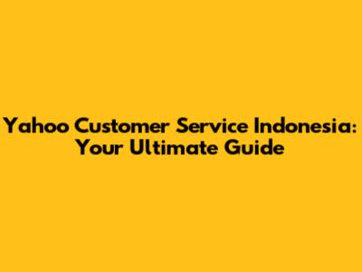 Yahoo Customer Service Indonesia: Your Ultimate Guide