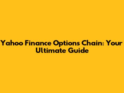 Yahoo Finance Options Chain: Your Ultimate Guide