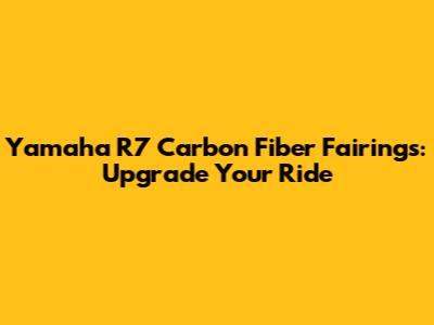 Yamaha R7 Carbon Fiber Fairings: Upgrade Your Ride