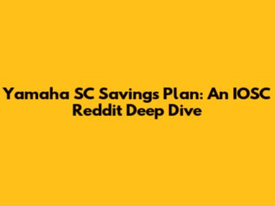 Yamaha SC Savings Plan: An IOSC Reddit Deep Dive