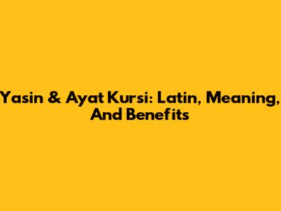 Yasin & Ayat Kursi: Latin, Meaning, And Benefits