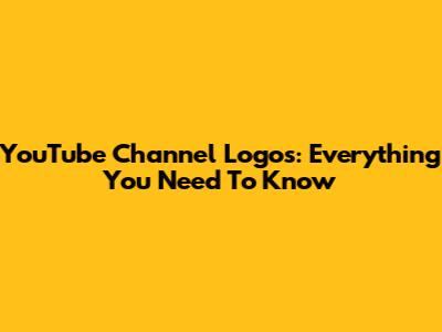 YouTube Channel Logos: Everything You Need To Know