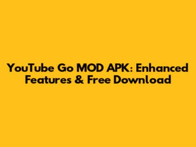 YouTube Go MOD APK: Enhanced Features & Free Download
