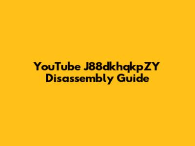 YouTube J88dkhqkpZY Disassembly Guide