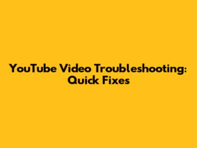 YouTube Video Troubleshooting: Quick Fixes