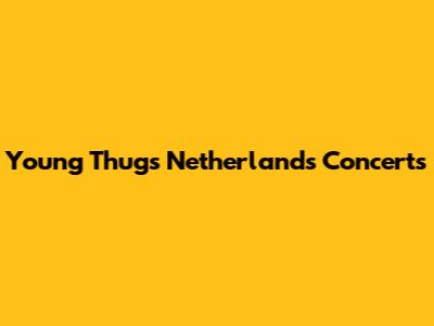 Young Thug's Netherlands Concerts
