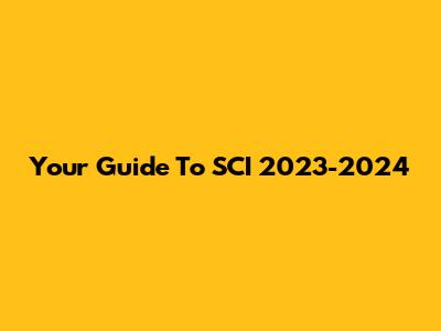 Your Guide To SCI 2023-2024