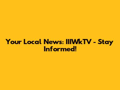 Your Local News: IIIWkTV - Stay Informed!