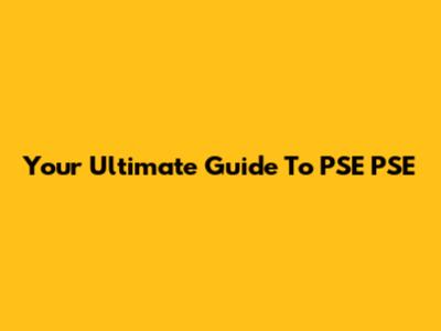 Your Ultimate Guide To PSE PSE