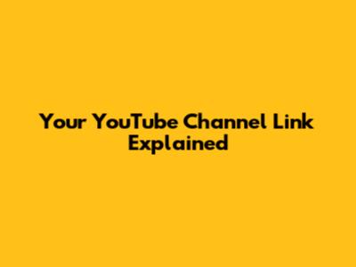 Your YouTube Channel Link Explained