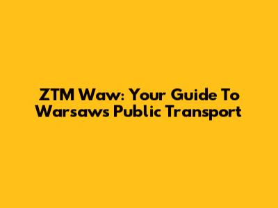 ZTM Waw: Your Guide To Warsaw's Public Transport