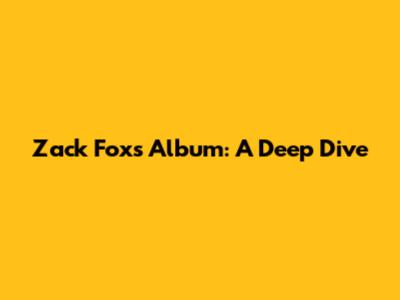 Zack Fox's Album: A Deep Dive