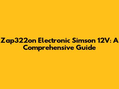Zap322on Electronic Simson 12V: A Comprehensive Guide