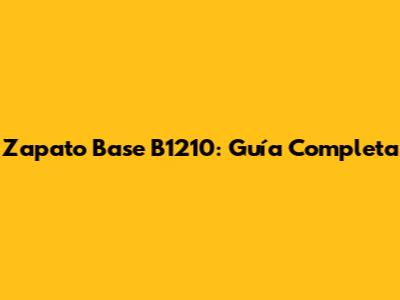 Zapato Base B1210: Guía Completa