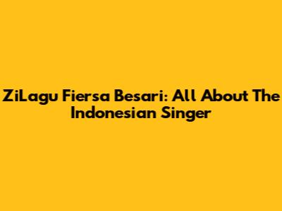 ZiLagu Fiersa Besari: All About The Indonesian Singer