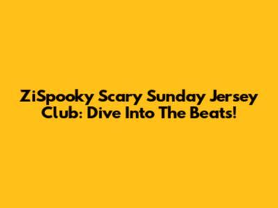 ZiSpooky Scary Sunday Jersey Club: Dive Into The Beats!