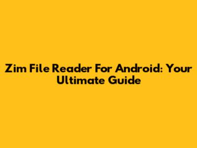 Zim File Reader For Android: Your Ultimate Guide