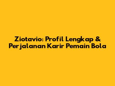 Ziotavio: Profil Lengkap & Perjalanan Karir Pemain Bola