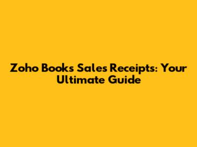 Zoho Books Sales Receipts: Your Ultimate Guide